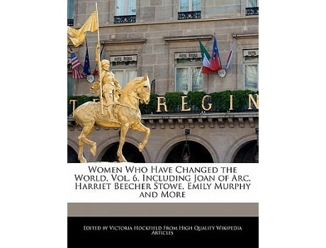 Livro Women Who Have Changed the World, Vol. 6, Including Joan of Arc, Harriet Beecher Stowe, Emily Murphy and More de Victoria Hockfield (Inglês)