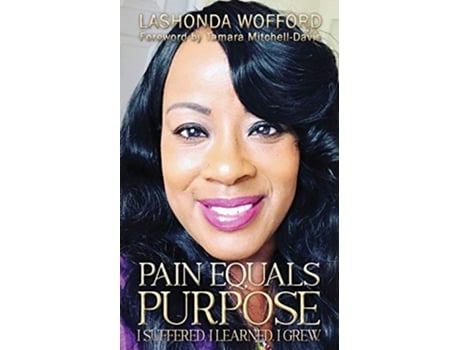 Livro Pain Equals Purpose I Suffered I Learned I Grew de Lashonda Wofford (Inglês)