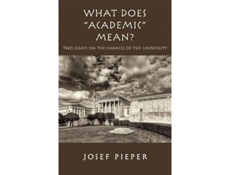 Livro what does "academic" mean? - two essays on the chances of the university today de josef pieper,james v. schall,dan farrelly (inglês)