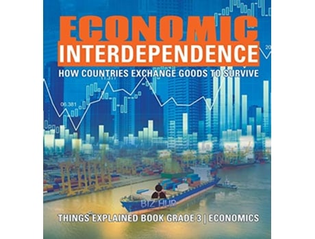 Livro Economic Interdependence How Countries Exchange Goods to Survive Things Explained Book Grade 3 Economics de Biz Hub (Inglês)