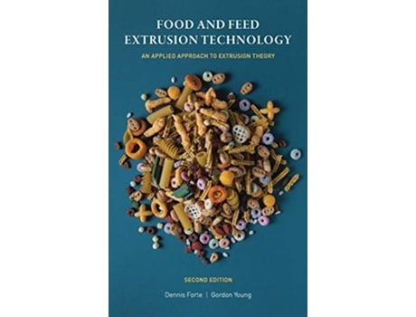 Livro Food and Feed Extrusion Technology An Applied Approach to Extrusion Theory de Forte Gordon Young (Inglês)