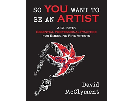 Livro So You Want to Be an Artist A Guide to Essential Professional Practice for Emerging Fine Artists de David McClyment (Inglês)