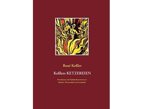 Livro Keßlers Ketzereien Provokantes und Nachdenkenswertes aus Medizin Wissenschaft und Geschichte German Edition de René Keßler (Alemão)