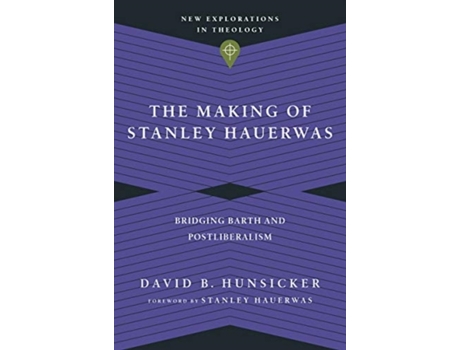 Livro the making of stanley hauerwas - bridging barth and postliberalism de david b. hunsicker,stanley hauerwas (inglês)