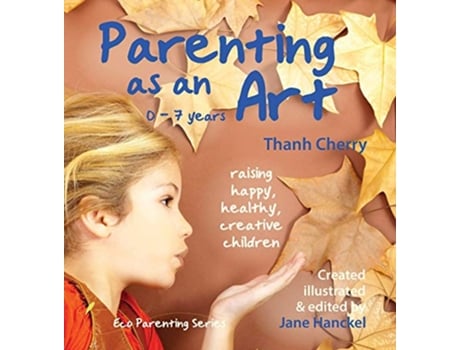 Livro Parenting as an Art The art of raising happy healthy creative children Eco Parenting de Thanh Cherry (Inglês)