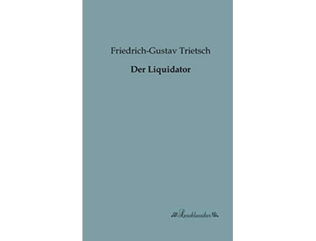 Livro Der Liquidator German Edition de Friedrich Gustav Trietsch (Alemão)