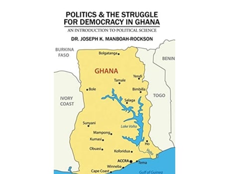 Livro Politics the Struggle for Democracy in Ghana An Introduction to Political Science de Dr Joseph K ManboahRockson (Inglês)