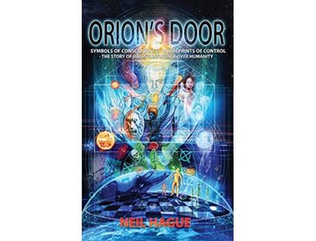 Livro Orions Door Symbols of Consciousness Blueprints of Control The Story of Orions Influence Over Humanity de Neil Hague (Inglês)