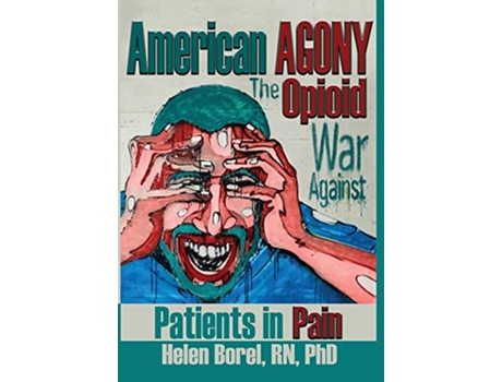 Livro American Agony The Opioid War Against Patients in Pain de Borel Helen (Inglês)