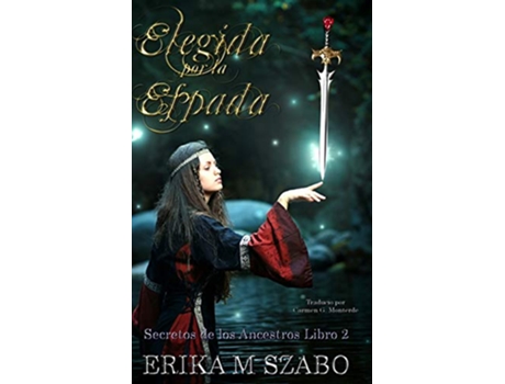 Livro Elegida por la espada Secretos de los ancestros libro 2 2 Spanish Edition de Erika M Szabo (Espanhol)