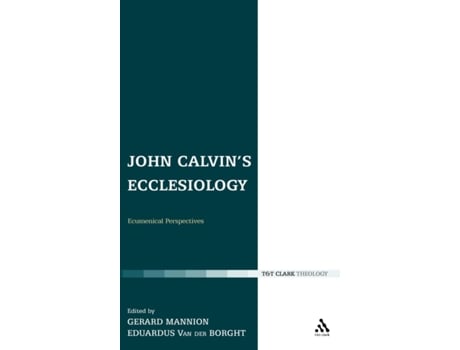 Livro John Calvin's Ecclesiology: Ecumenical Perspectives (Ecclesiological Investigations) Gerard Mannion, Eduardus Van der Borght (Inglês)