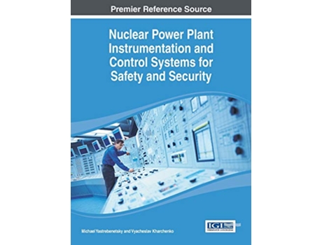 Livro Nuclear Power Plant Instrumentation and Control Systems for Safety and Security de Michael Yastrebenetsky (Inglês)