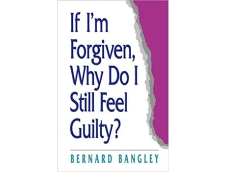 Livro If Im Forgiven Why Do I Still Feel Guilty de Bernard Bangley (Inglês)