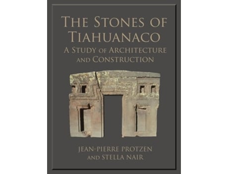 Livro The Stones of Tiahuanaco de Jean-Pierre Protzen e Stella Nair (Inglês)