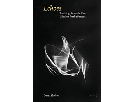 Livro Echoes Teachings from the Past Wisdom for the Present de Debra Skelton (Inglês)