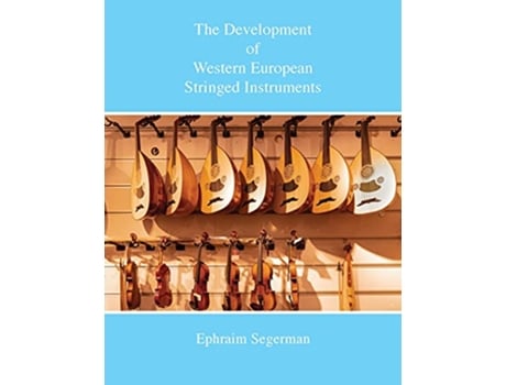 Livro The Development of Western European Stringed Instruments de Ephraim Segerman (Inglês)