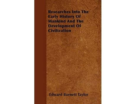 Livro Researches Into The Early History Of Mankind And The Development Of Civilization de Edward Burnett Taylor (Inglês)