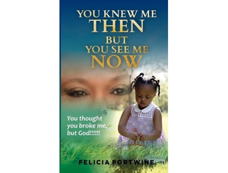 Livro You Knew Me Then, But You See Me Now De Felicia Portwine (inglês)
