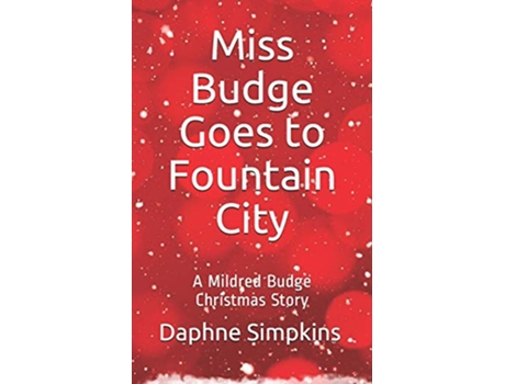 Livro Miss Budge Goes to Fountain City A Mildred Budge Christmas Story The Short Adventures of Mildred Budge de Daphne Simpkins (Inglês)