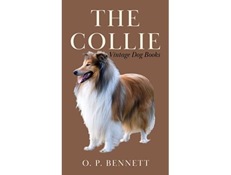 Livro The Collie A Vintage Dog Books Breed Classic de O P Bennett (Inglês)