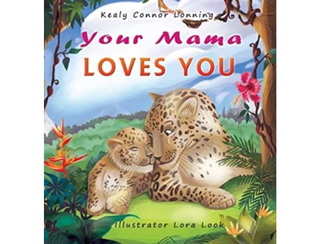 Livro Your Mama Loves You A Touching Tribute to the Timeless Bond Between Mothers and Babies de Kealy Connor Lonning (Inglês)