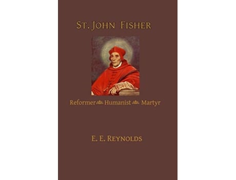 Livro St John Fisher Reformer Humanist Martyr de E E Reynolds (Inglês)