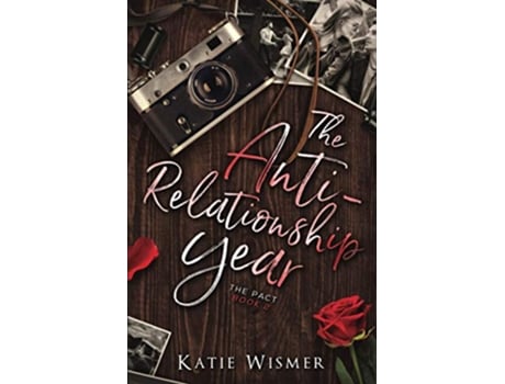 Livro The AntiRelationship Year A Friends to Lovers Romance The Pact de Katie Wismer Katie Wismer (Inglês)