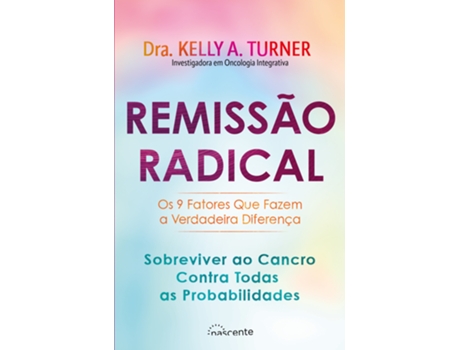 Livro Remissão Radical: Sobreviver ao Cancro Contra Todas as Probabilidades de Dra. Kelly A. Turner (Português)