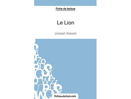 Livro Le Lion de Joseph Kessel Fiche de lecture Analyse complète de loeuvre French Edition de Sophie Lecomte e Fichesdelecture (Francês)