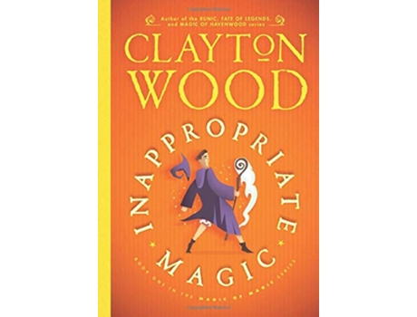 Livro Inappropriate Magic de Clayton Wood (Inglês - Capa Dura)