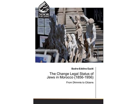 Livro The Change Legal Status of Jews in Morocco 18561956 From Dhimmis to Citizens de Badre-Eddine Ezziti (Inglês)