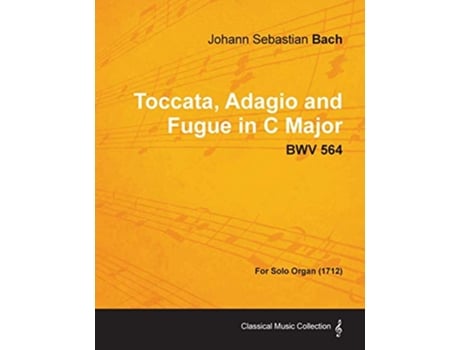 Livro Toccata Adagio and Fugue in C Major BWV 564 For Solo Organ 1712 de Johann Sebastian Bach (Inglês)