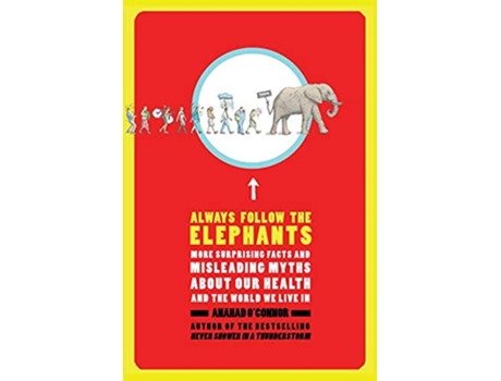 Livro Always Follow the Elephants More Surprising Facts and Misleading Myths about Our Health and the World We Live In de Anahad OConnor (Inglês)