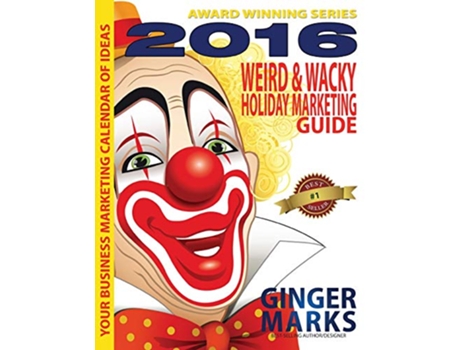 Livro 2016 Weird Wacky Holiday Marketing Guide Your business marketing calendar of events de Ginger Marks (Inglês)