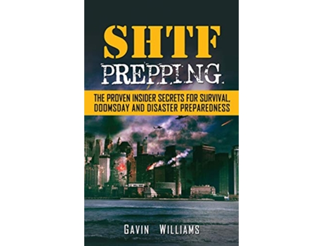 Livro SHTF Prepping The Proven Insider Secrets For Survival Doomsday and Disaster de Gavin Williams (Inglês - Capa Dura)