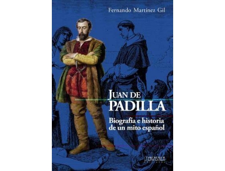 Livro Juan de Padilla : biografía e historia de un mito español de Fernando Martínez-Gil (Espanhol)