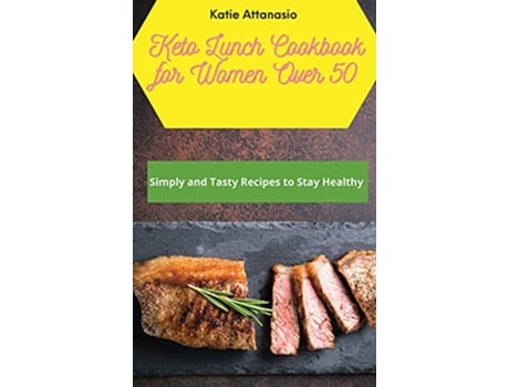 Livro Keto Lunch Cookbook for Women Over 50 Simply and Tasty Recipes to Stay Healthy de Katie Attanasio (Inglês)