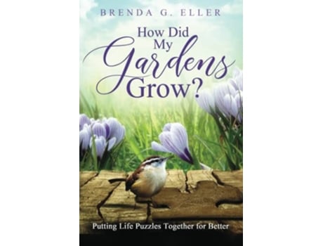 Livro How Did My Gardens Grow Putting Life Puzzles Together for Better de Brenda G Eller (Inglês)