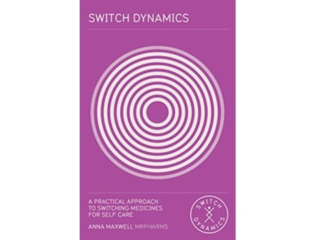 Livro Switch Dynamics A Practical Approach to Switching Medicines for Self Care de Anna Maxwell (Inglês)