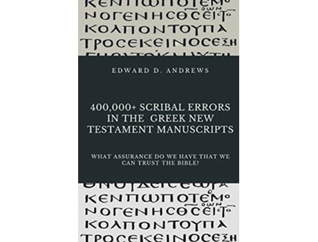 Livro 400000 SCRIBAL ERRORS IN THE GREEK NEW TESTAMENT MANUSCRIPTS What Assurance Do We Have that We Can Trust the Bible de Edward D Andrews (Inglês)