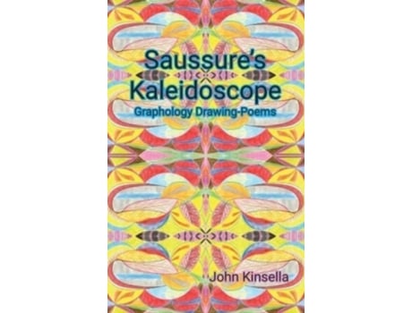 Livro Saussure's Kaleidoscope: Graphology Drawing-Poems John Kinsella (Inglês)