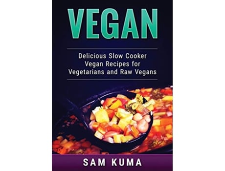 Livro Vegan Delicious Slow Cooker Vegan Recipes for Vegetarians and Raw Vegans de Sam Kuma (Inglês)