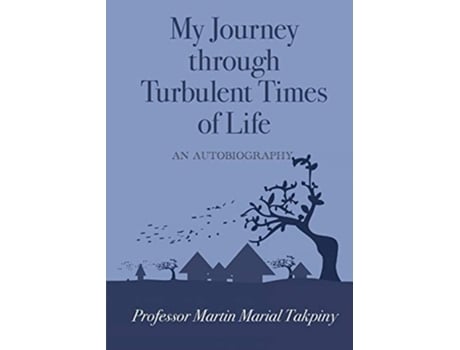 Livro My Journey Through Turbulent Times of Life de Professor Martin Marial Takpiny (Inglês)