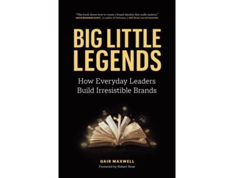 Livro Big Little Legends How Everyday Leaders Build Irresistible Brands de Gair Maxwell (Inglês)