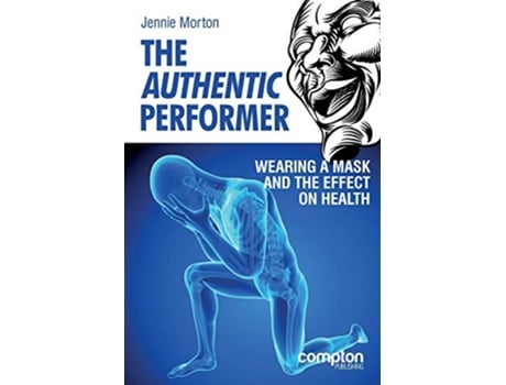 Livro The Authentic Performer Wearing a Mask and the Effect on Health de Jennie Morton (Inglês)