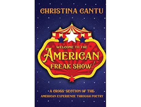 Livro Welcome to the American Freak Show A CrossSection of the American Experience Through Poetry de Christina Cantu (Inglês)