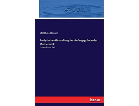 Livro Analytische Abhandlung der Anfangsgründe der Mathematik Erster dritter Teil German Edition de Matthias Hauser (Alemão)