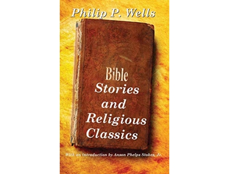 Livro Bible Stories and Religious Classics de Philip P Wells (Inglês)