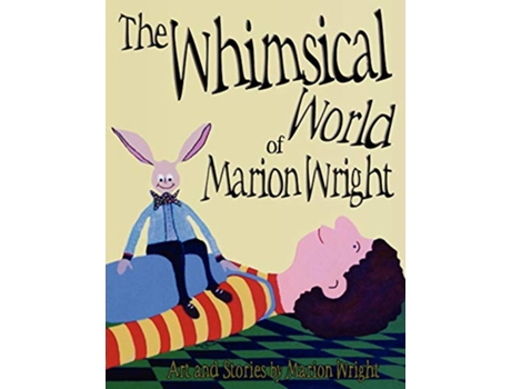 Livro The Whimsical World of Marion Wright Art and Stories by Marion Wright de Marion Wright (Inglês)