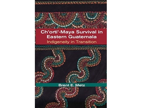 Livro ChortiMaya Survival in Eastern Guatemala Indigeneity in Transition de Brent E Metz (Inglês)